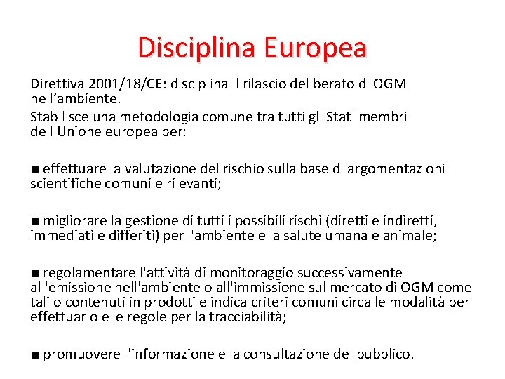 Disciplina Europea Direttiva 2001/18/CE: disciplina il rilascio deliberato di OGM nell’ambiente. Stabilisce una metodologia