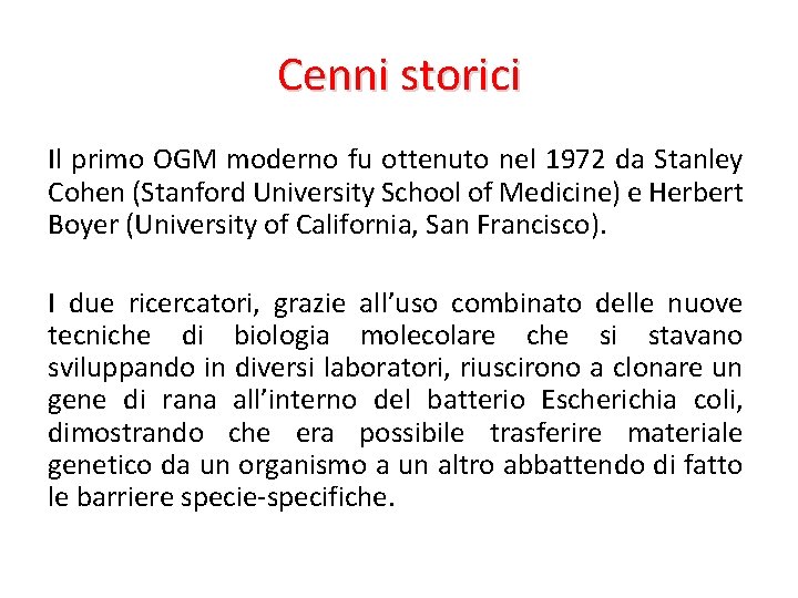 Cenni storici Il primo OGM moderno fu ottenuto nel 1972 da Stanley Cohen (Stanford