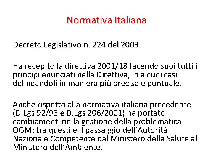 Normativa Italiana Decreto Legislativo n. 224 del 2003. Ha recepito la direttiva 2001/18 facendo