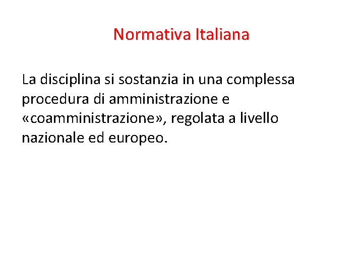 Normativa Italiana La disciplina si sostanzia in una complessa procedura di amministrazione e «coamministrazione»