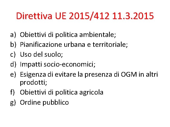 Direttiva UE 2015/412 11. 3. 2015 a) b) c) d) e) Obiettivi di politica