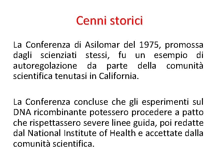 Cenni storici La Conferenza di Asilomar del 1975, promossa dagli scienziati stessi, fu un