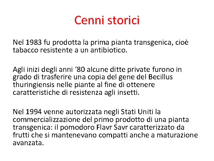 Cenni storici Nel 1983 fu prodotta la prima pianta transgenica, cioè tabacco resistente a