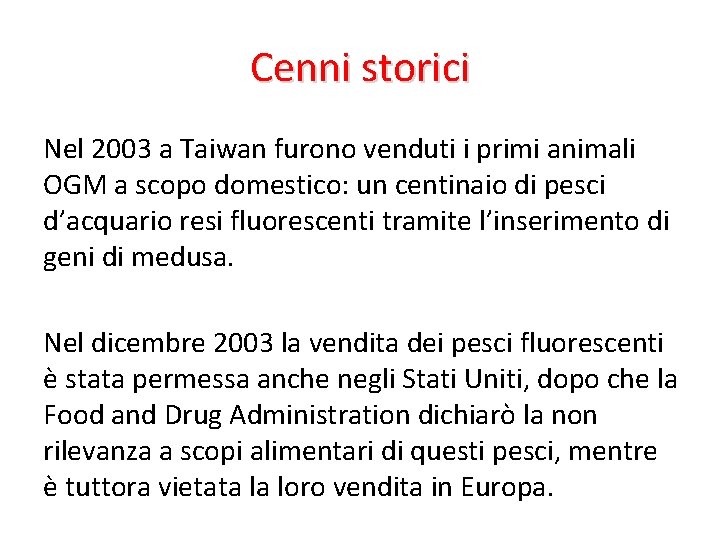 Cenni storici Nel 2003 a Taiwan furono venduti i primi animali OGM a scopo