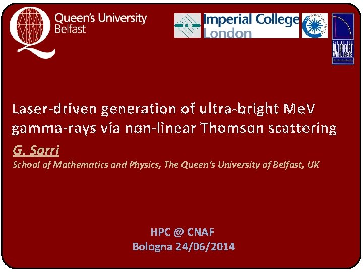 Laser-driven generation of ultra-bright Me. V gamma-rays via non-linear Thomson scattering G. Sarri School