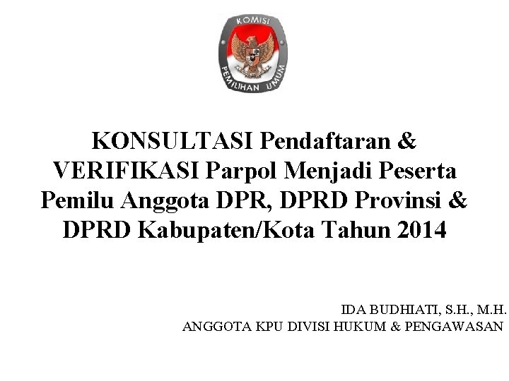 KONSULTASI Pendaftaran & VERIFIKASI Parpol Menjadi Peserta Pemilu Anggota DPR, DPRD Provinsi & DPRD