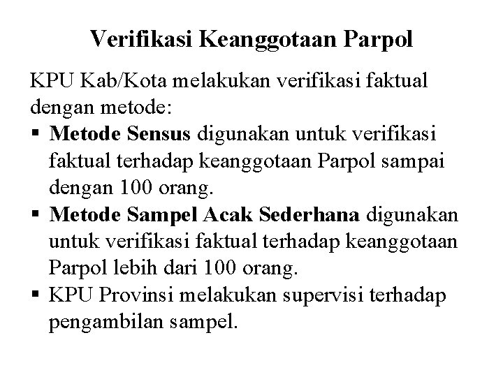 Verifikasi Keanggotaan Parpol KPU Kab/Kota melakukan verifikasi faktual dengan metode: § Metode Sensus digunakan