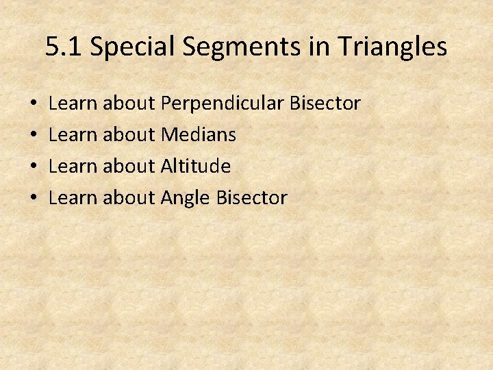 5. 1 Special Segments in Triangles • • Learn about Perpendicular Bisector Learn about