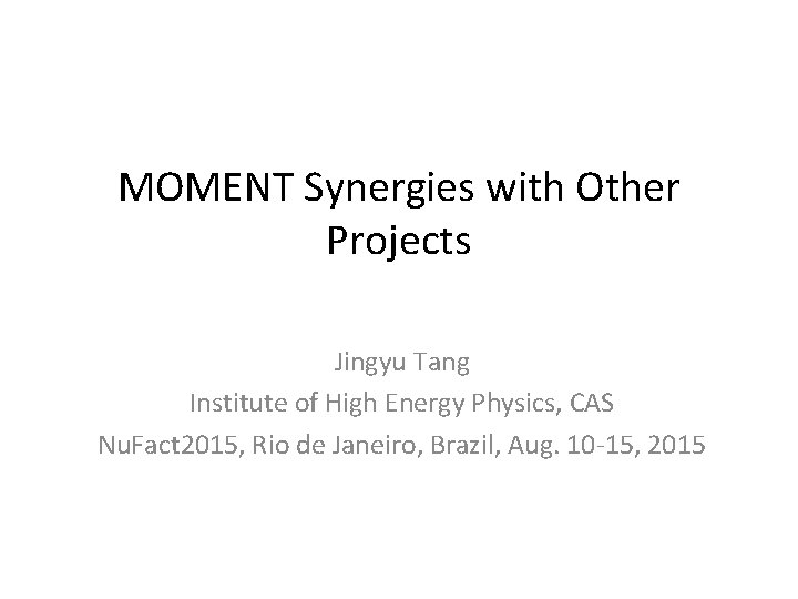 MOMENT Synergies with Other Projects Jingyu Tang Institute of High Energy Physics, CAS Nu.