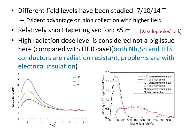  • Different field levels have been studied: 7/10/14 T – Evident advantage on