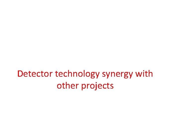 Detector technology synergy with other projects 