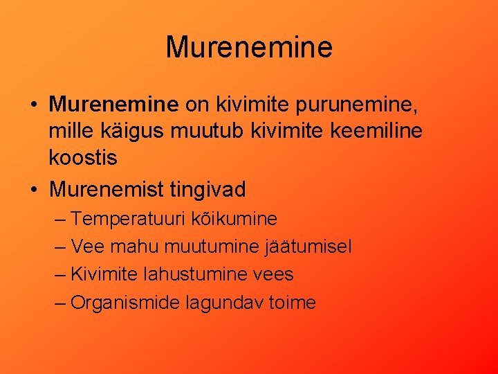 Murenemine • Murenemine on kivimite purunemine, mille käigus muutub kivimite keemiline koostis • Murenemist