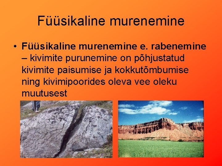 Füüsikaline murenemine • Füüsikaline murenemine e. rabenemine – kivimite purunemine on põhjustatud kivimite paisumise