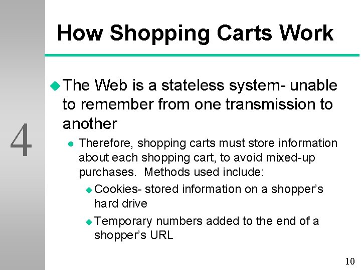 How Shopping Carts Work u The 4 Web is a stateless system- unable to