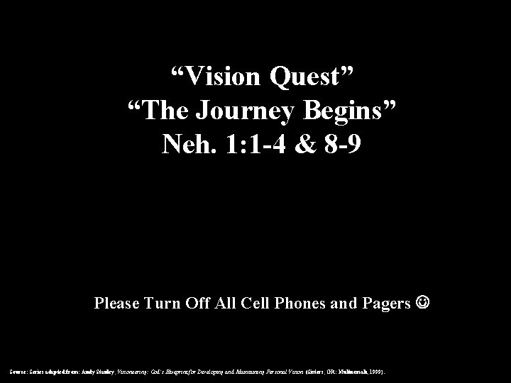 “Vision Quest” “The Journey Begins” Neh. 1: 1 -4 & 8 -9 Please Turn