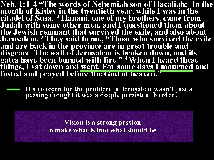Neh. 1: 1 -4 “The words of Nehemiah son of Hacaliah: In the month