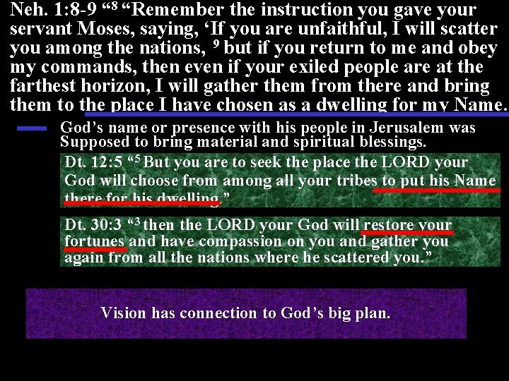 Neh. 1: 8 -9 “ 8 “Remember the instruction you gave your servant Moses,
