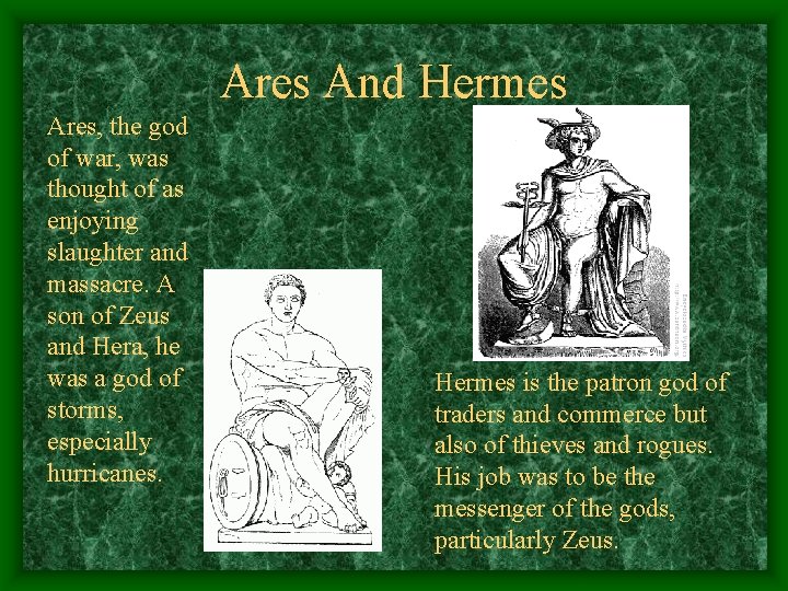Ares And Hermes Ares, the god of war, was thought of as enjoying slaughter