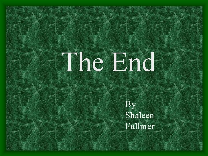 The End By Shaleen Fullmer 