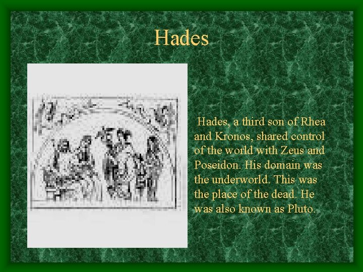 Hades, a third son of Rhea and Kronos, shared control of the world with