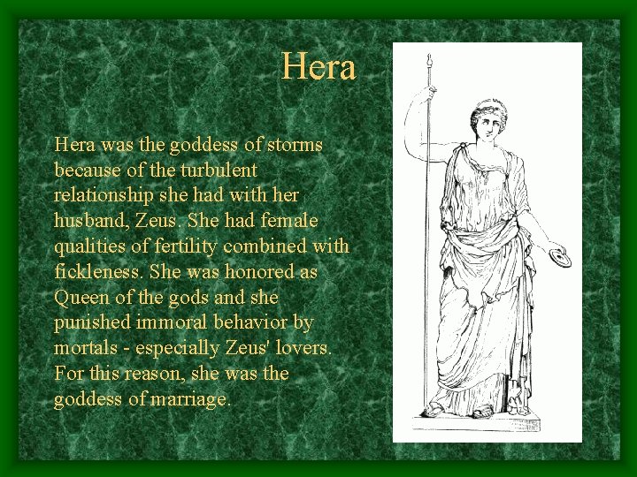 Hera was the goddess of storms because of the turbulent relationship she had with