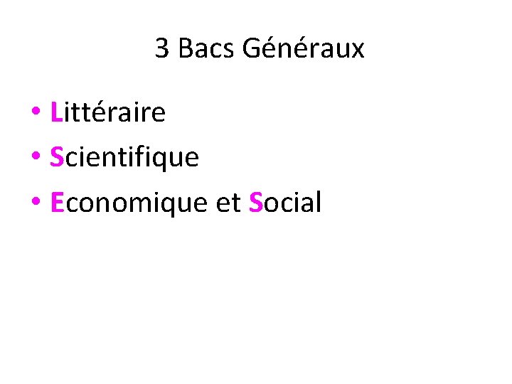 3 Bacs Généraux • Littéraire • Scientifique • Economique et Social 
