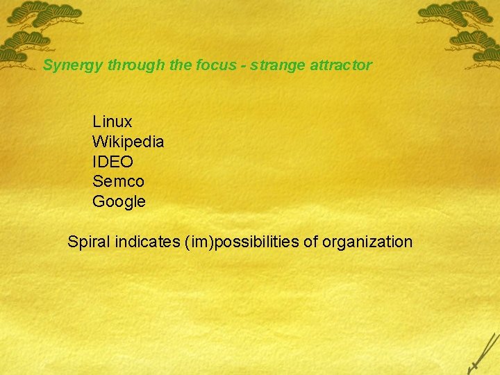 Synergy through the focus - strange attractor Linux Wikipedia IDEO Semco Google Spiral indicates