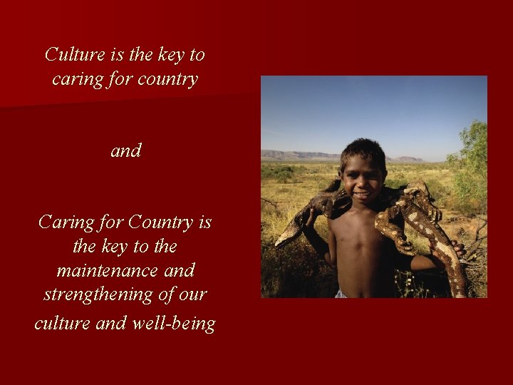 Culture is the key to caring for country and Caring for Country is the