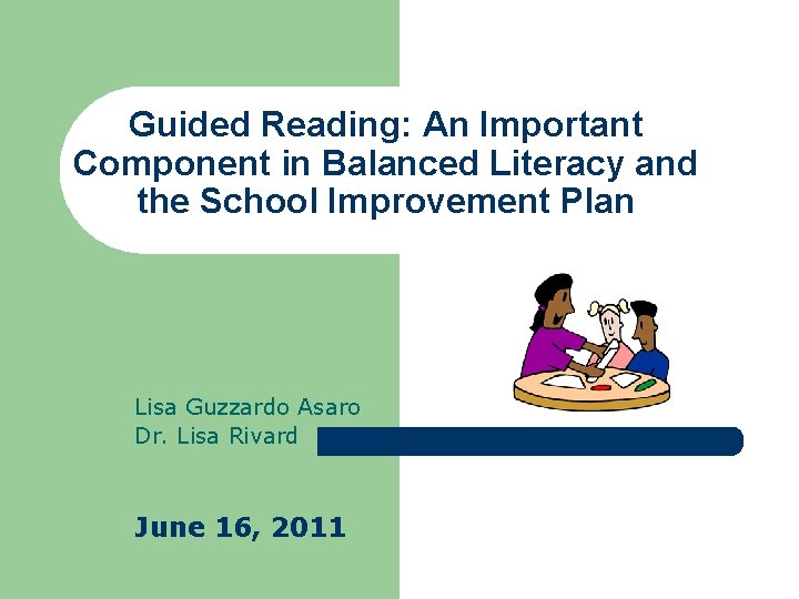 Guided Reading: An Important Component in Balanced Literacy and the School Improvement Plan Lisa