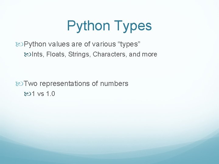 Python Types Python values are of various “types” Ints, Floats, Strings, Characters, and more