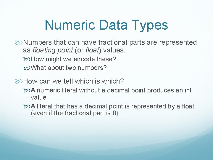 Numeric Data Types Numbers that can have fractional parts are represented as floating point