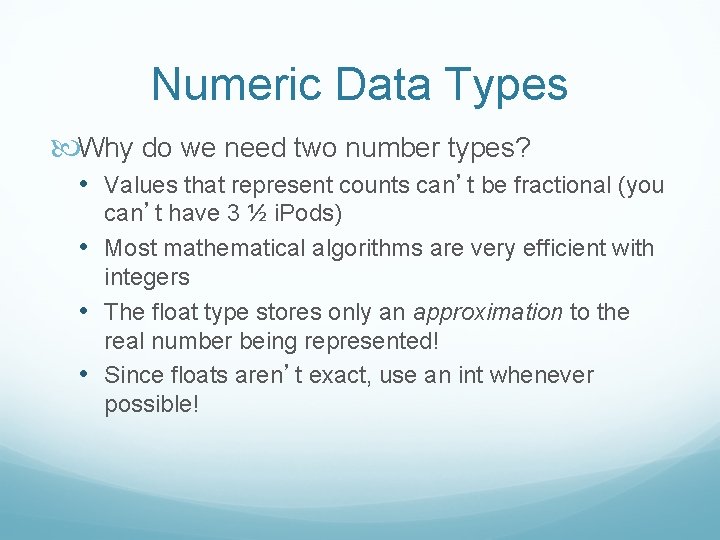 Numeric Data Types Why do we need two number types? • Values that represent