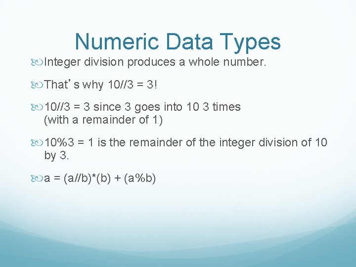 Numeric Data Types Integer division produces a whole number. That’s why 10//3 = 3!