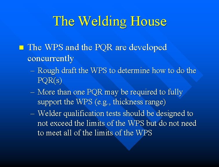 The Welding House n The WPS and the PQR are developed concurrently – Rough The Welding House n The WPS and the PQR are developed concurrently – Rough