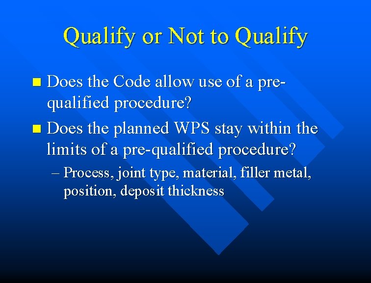 Qualify or Not to Qualify Does the Code allow use of a prequalified procedure? Qualify or Not to Qualify Does the Code allow use of a prequalified procedure?