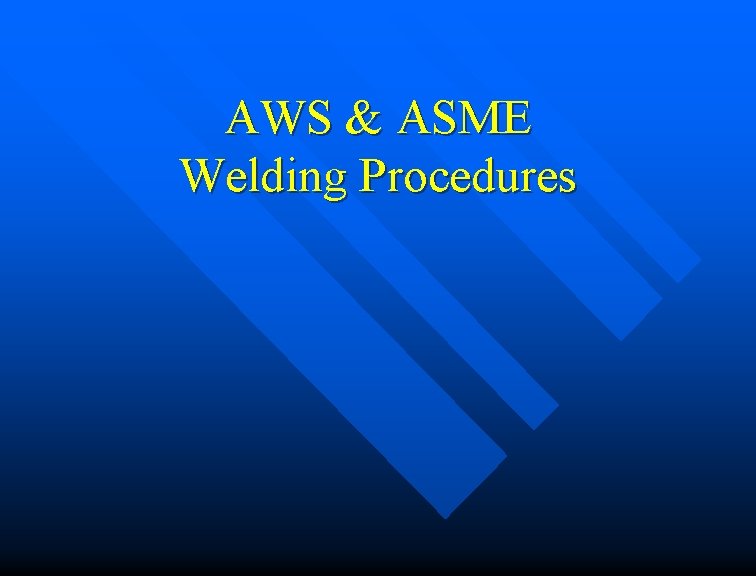 AWS & ASME Welding Procedures AWS & ASME Welding Procedures
