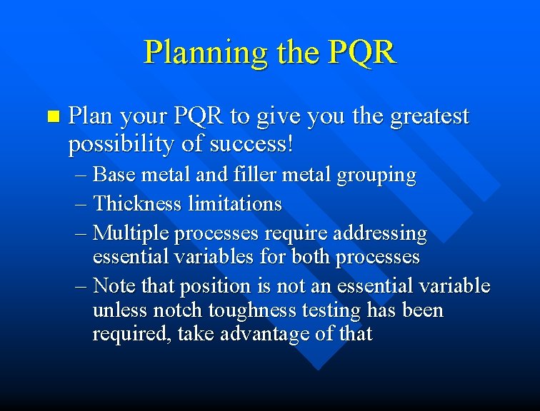 Planning the PQR n Plan your PQR to give you the greatest possibility of