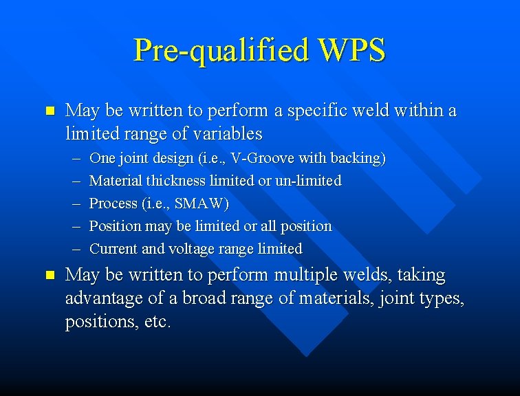 Pre-qualified WPS n May be written to perform a specific weld within a limited