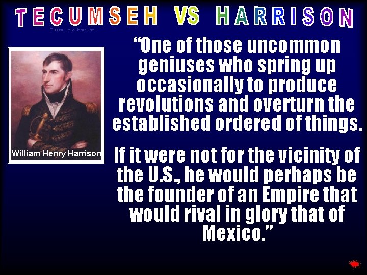 Tecumseh vs Harrison “One of those uncommon geniuses who spring up occasionally to produce