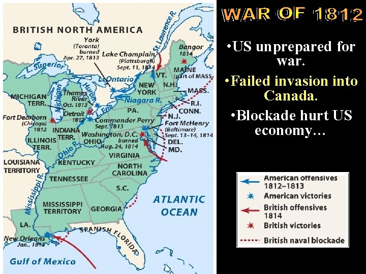 Map war 1812 • US unprepared for war. • Failed invasion into Canada. •