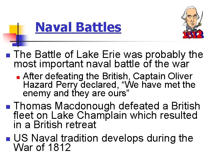 Naval Battles n The Battle of Lake Erie was probably the most important naval