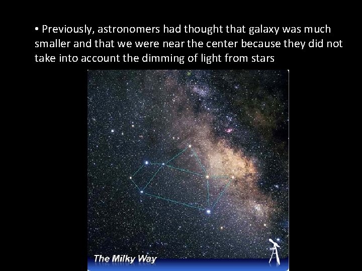 • Previously, astronomers had thought that galaxy was much smaller and that we • Previously, astronomers had thought that galaxy was much smaller and that we