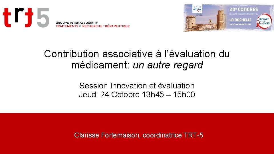 Contribution associative à l’évaluation du médicament: un autre regard Session Innovation et évaluation Jeudi