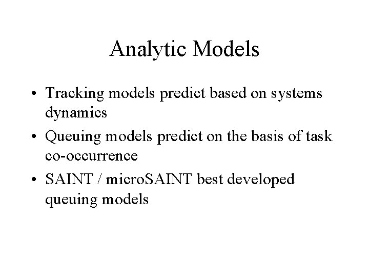 Analytic Models • Tracking models predict based on systems dynamics • Queuing models predict