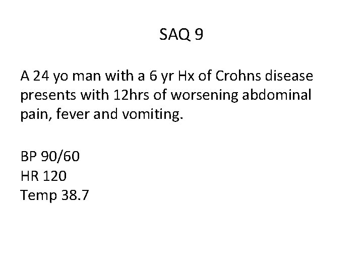 SAQ 9 A 24 yo man with a 6 yr Hx of Crohns disease