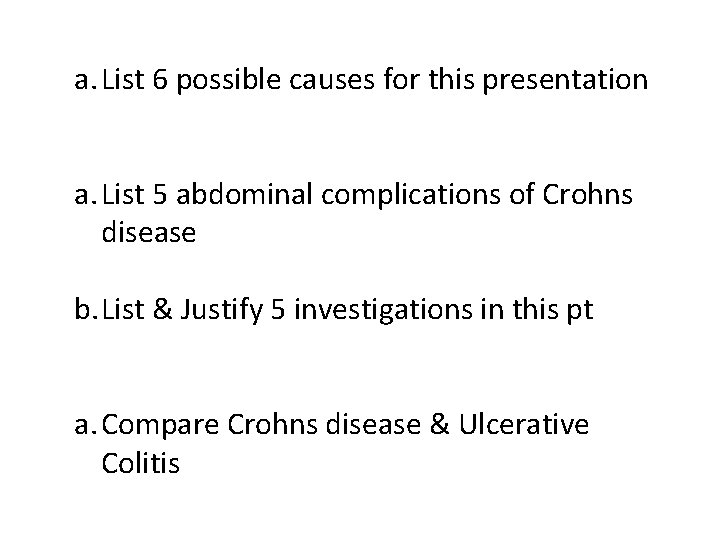 a. List 6 possible causes for this presentation a. List 5 abdominal complications of