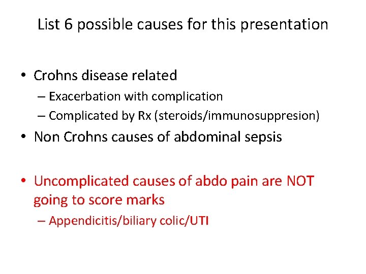 List 6 possible causes for this presentation • Crohns disease related – Exacerbation with