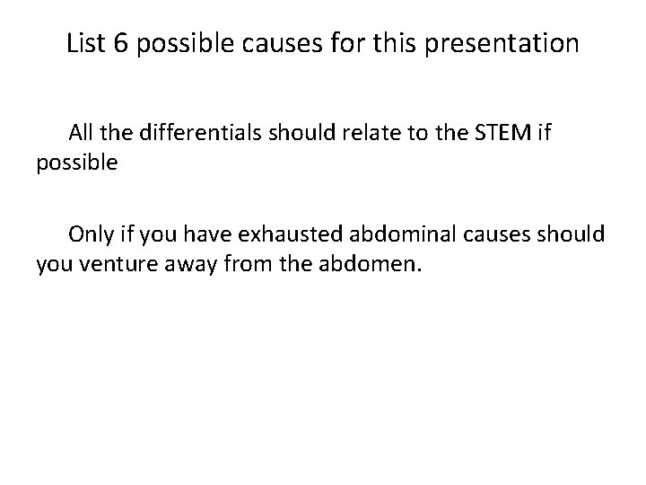 List 6 possible causes for this presentation All the differentials should relate to the