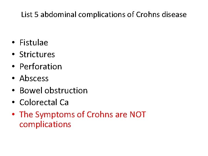 List 5 abdominal complications of Crohns disease • • Fistulae Strictures Perforation Abscess Bowel