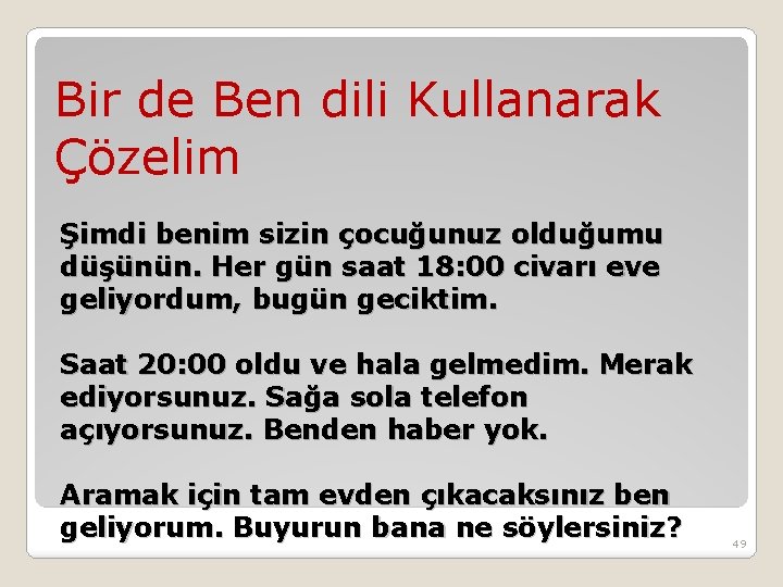 Bir de Ben dili Kullanarak Çözelim Şimdi benim sizin çocuğunuz olduğumu düşünün. Her gün